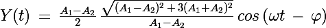 \Large Y(t)\,=\,\frac{A_1-A_2}{2}\,\frac{\sqrt{(A_1-A_2)^2\,+\,3(A_1+A_2)^2}}{A_1-A_2}\,cos\left(\omega t\,-\,\varphi\right)